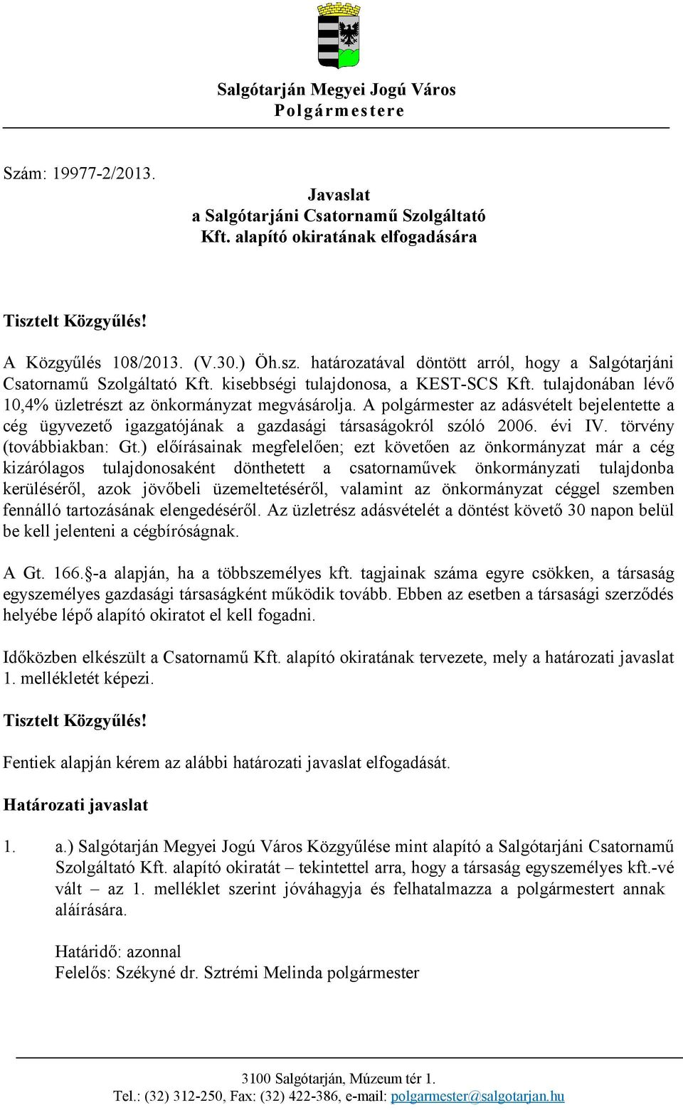 A polgármester az adásvételt bejelentette a cég ügyvezető igazgatójának a gazdasági társaságokról szóló 2006. évi IV. törvény (továbbiakban: Gt.