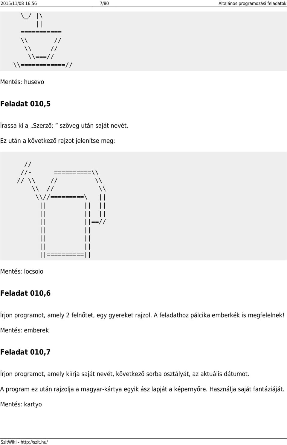 Ez után a következő rajzot jelenítse meg: // //- ==========\\ // \\ // \\ \\ // \\ \\//=========\ ==// ========== Mentés: locsolo Feladat 010,6 Írjon programot, amely 2