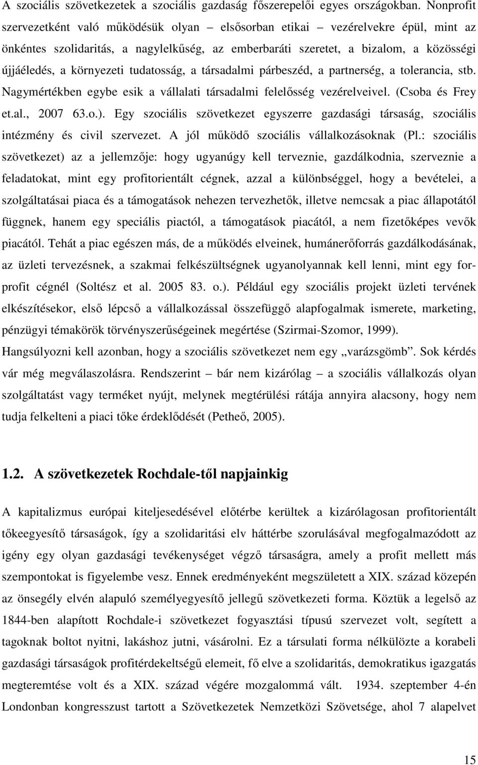 környezeti tudatosság, a társadalmi párbeszéd, a partnerség, a tolerancia, stb. Nagymértékben egybe esik a vállalati társadalmi felelısség vezérelveivel. (Csoba és Frey et.al., 2007 63.o.).