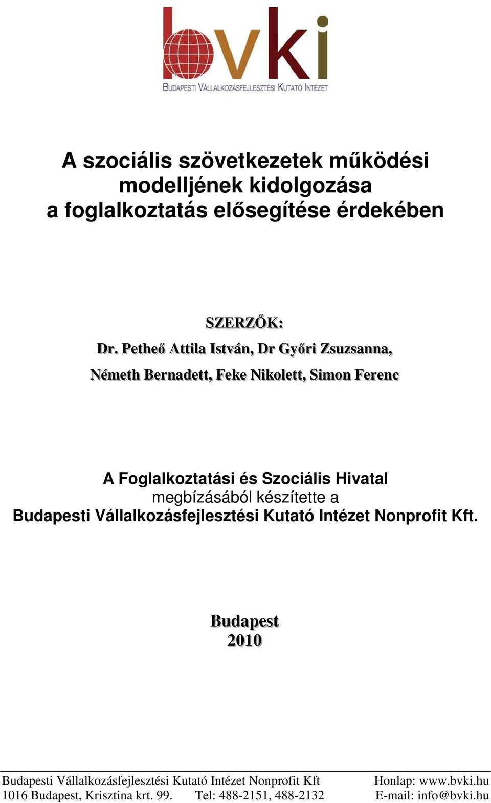 Foglalkoztatási és Szociális Hivatal megbízásából készítette a Budapesti Vállalkozásfejlesztési Kutató Intézet Nonprofit Kft.