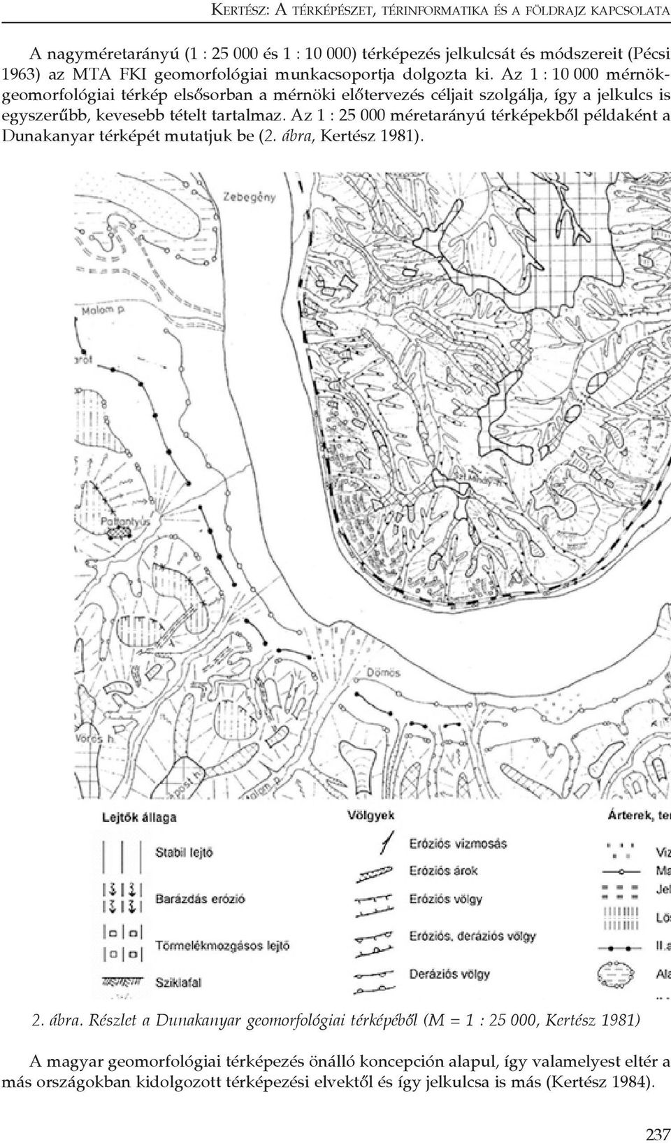 Az 1 : 25 000 méretarányú térképekből példaként a Dunakanyar térképét mutatjuk be (2. ábra,