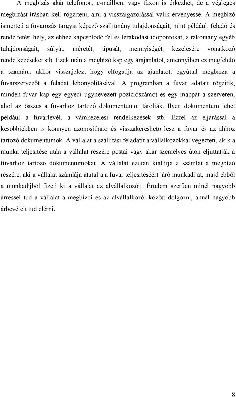 tulajdonságait, súlyát, méretét, típusát, mennyiségét, kezelésére vonatkozó rendelkezéseket stb.