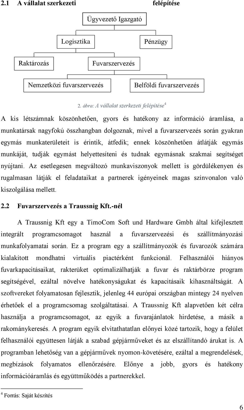 egymás munkaterületeit is érintik, átfedik; ennek köszönhetően átlátják egymás munkáját, tudják egymást helyettesíteni és tudnak egymásnak szakmai segítséget nyújtani.