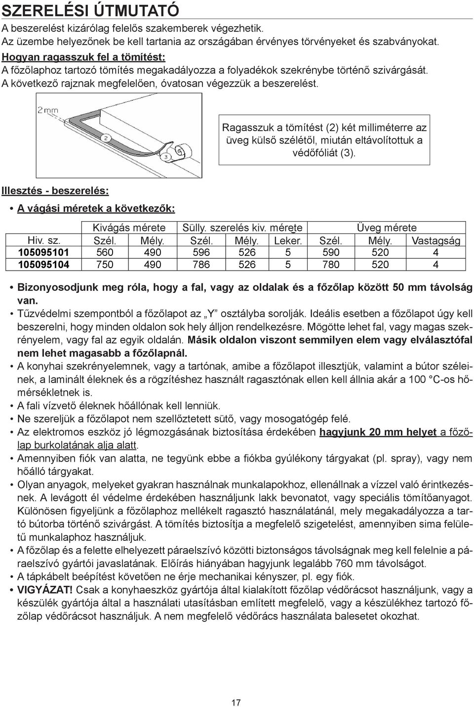 The installer is held to respect legislation and standards enforce in his home country.