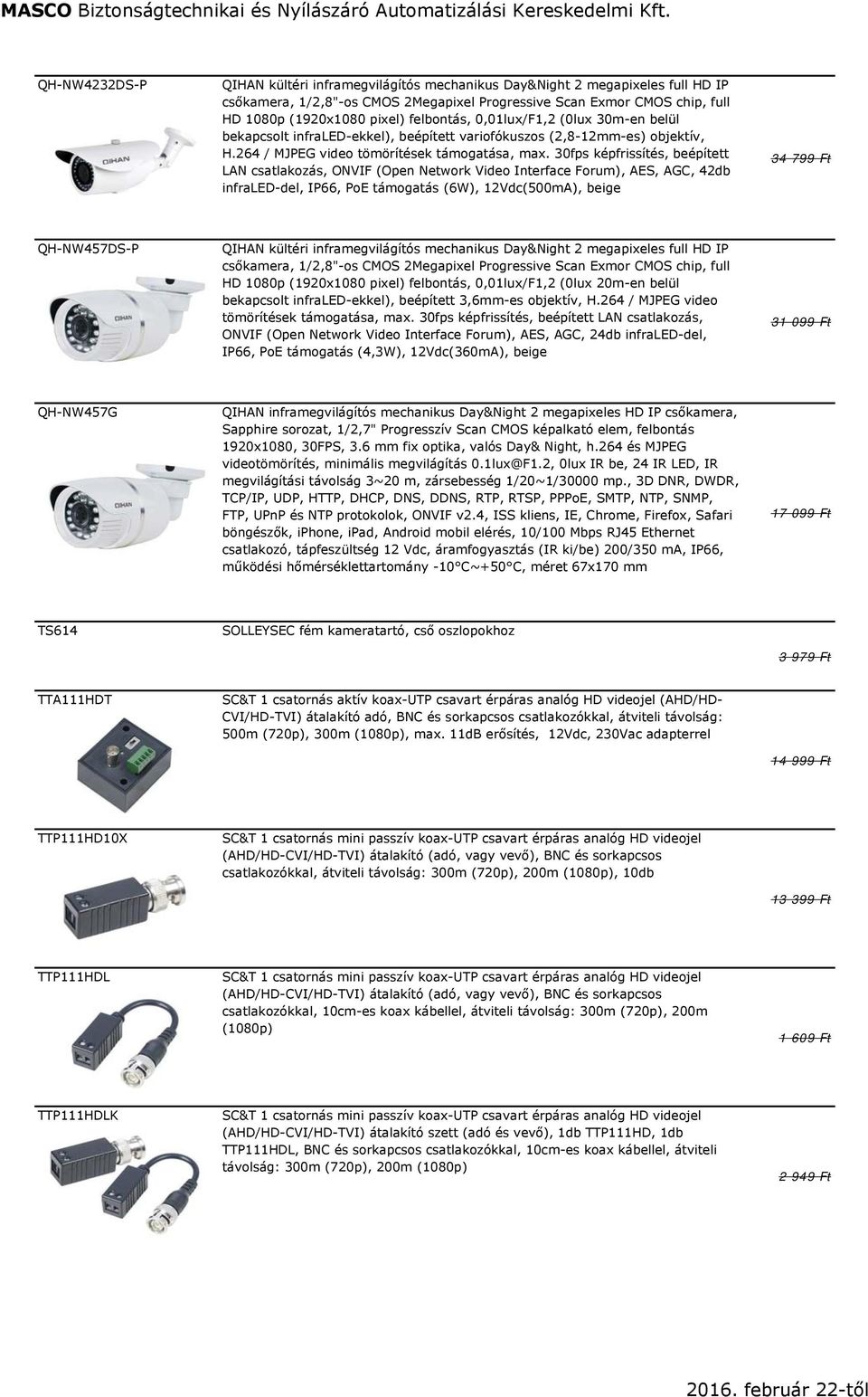 30fps képfrissítés, beépített LAN csatlakozás, ONVIF (Open Network Video Interface Forum), AES, AGC, 42db infraled-del, IP66, PoE támogatás (6W), 12Vdc(500mA), beige 34 799 Ft QH-NW457DS-P QIHAN