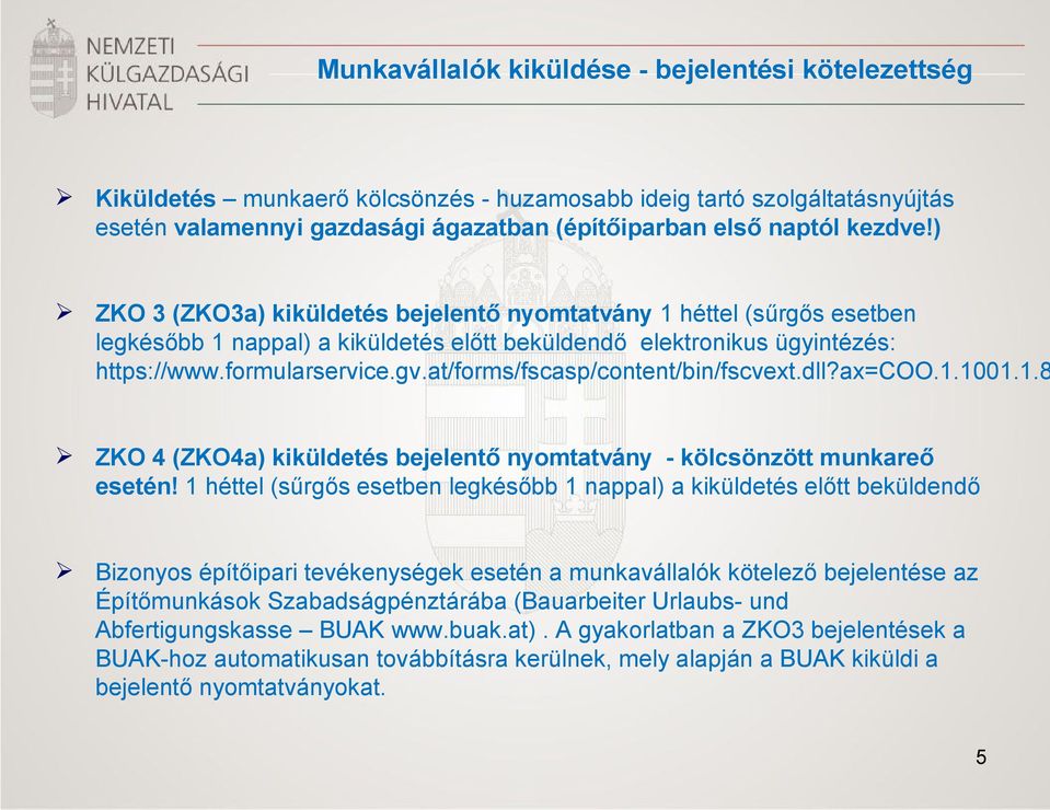 at/forms/fscasp/content/bin/fscvext.dll?ax=coo.1.1001.1.8 ZKO 4 (ZKO4a) kiküldetés bejelentő nyomtatvány - kölcsönzött munkareő esetén!