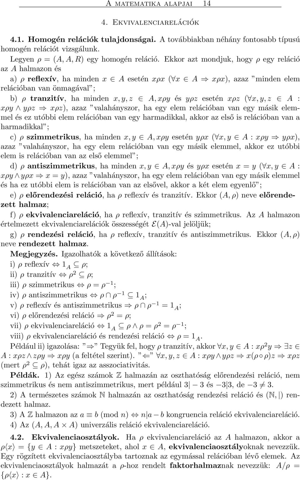 esetén xρz ( x, y, z A : xρy yρz xρz), azaz valahányszor, ha egy elem relációban van egy másik elemmel és ez utóbbi elem relációban van egy harmadikkal, akkor az első is relációban van a harmadikkal