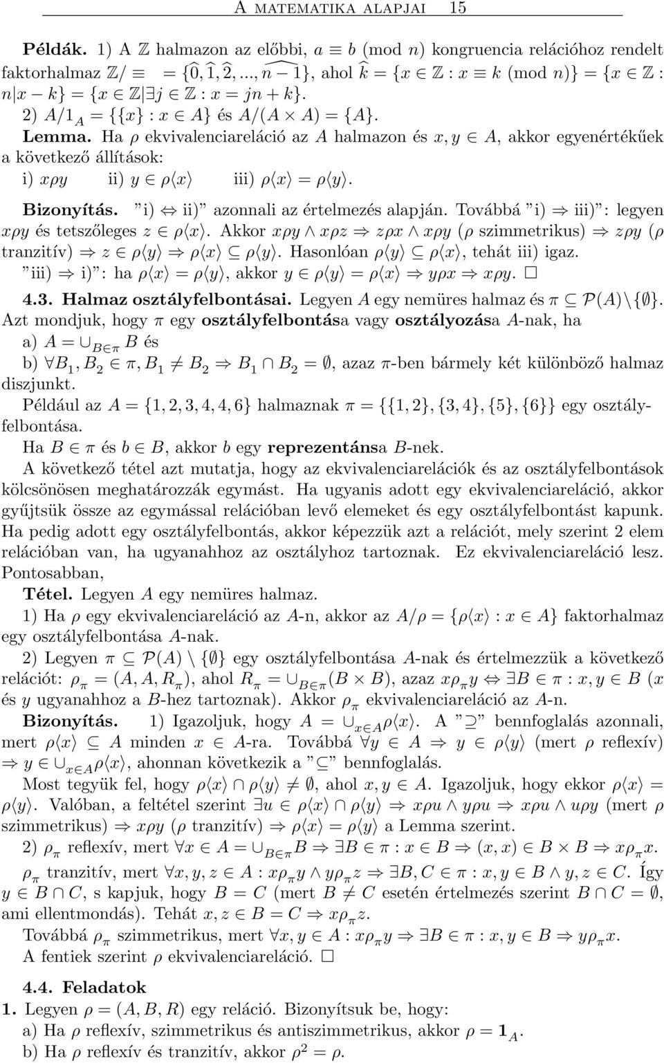 Ha ρ ekvivalenciareláció az A halmazon és x, y A, akkor egyenértékűek a következő állítások: i) xρy ii) y ρ x iii) ρ x = ρ y. Bizonyítás. i) ii) azonnali az értelmezés alapján.