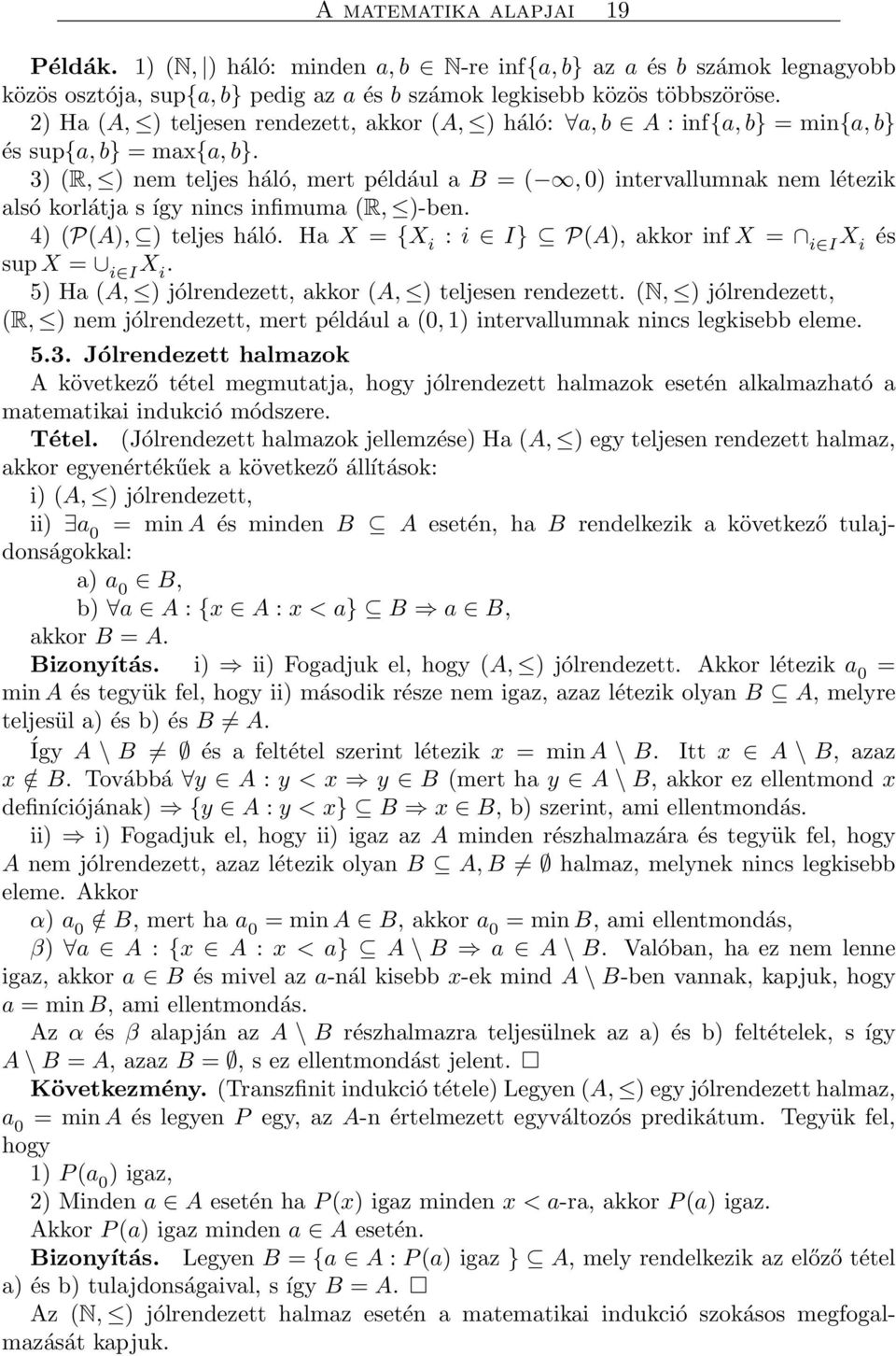 3) (R, ) nem teljes háló, mert például a B = (, 0) intervallumnak nem létezik alsó korlátja s így nincs infimuma (R, )-ben. 4) (P(A), ) teljes háló.