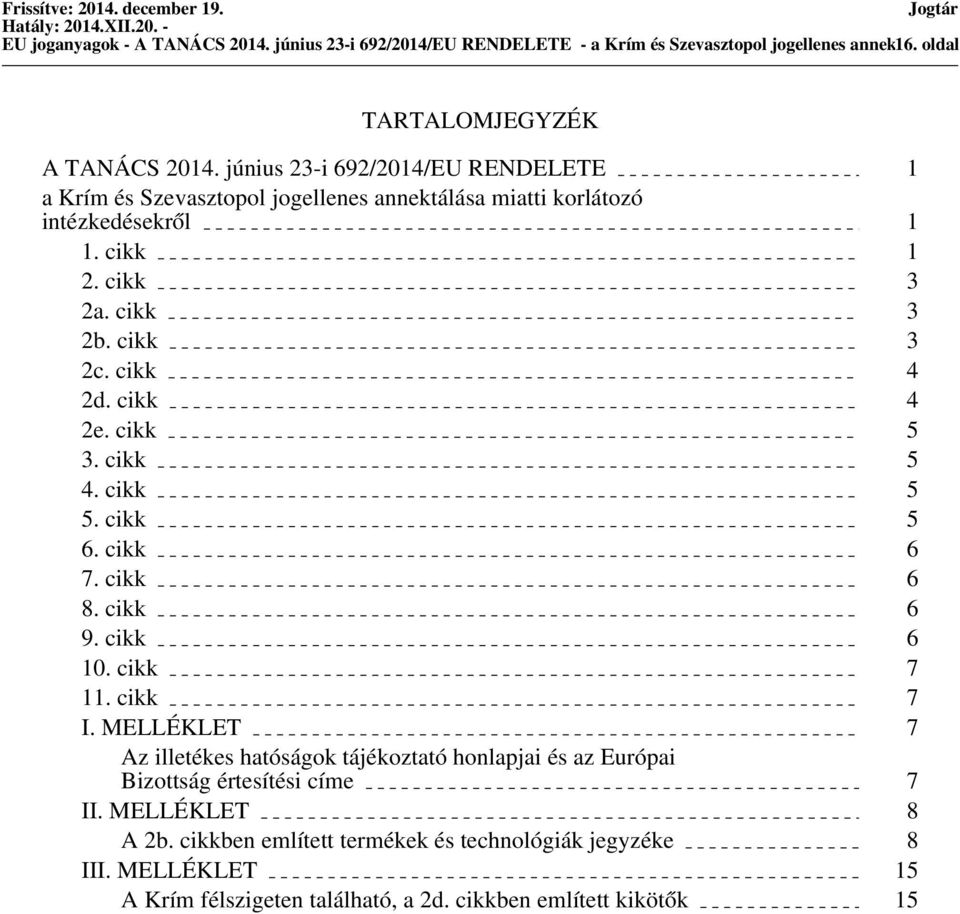 cikk 4 2e. cikk 5 3. cikk 5 4. cikk 5 5. cikk 5 6. cikk 6 7. cikk 6 8. cikk 6 9. cikk 6 10. cikk 7 11. cikk 7 I.