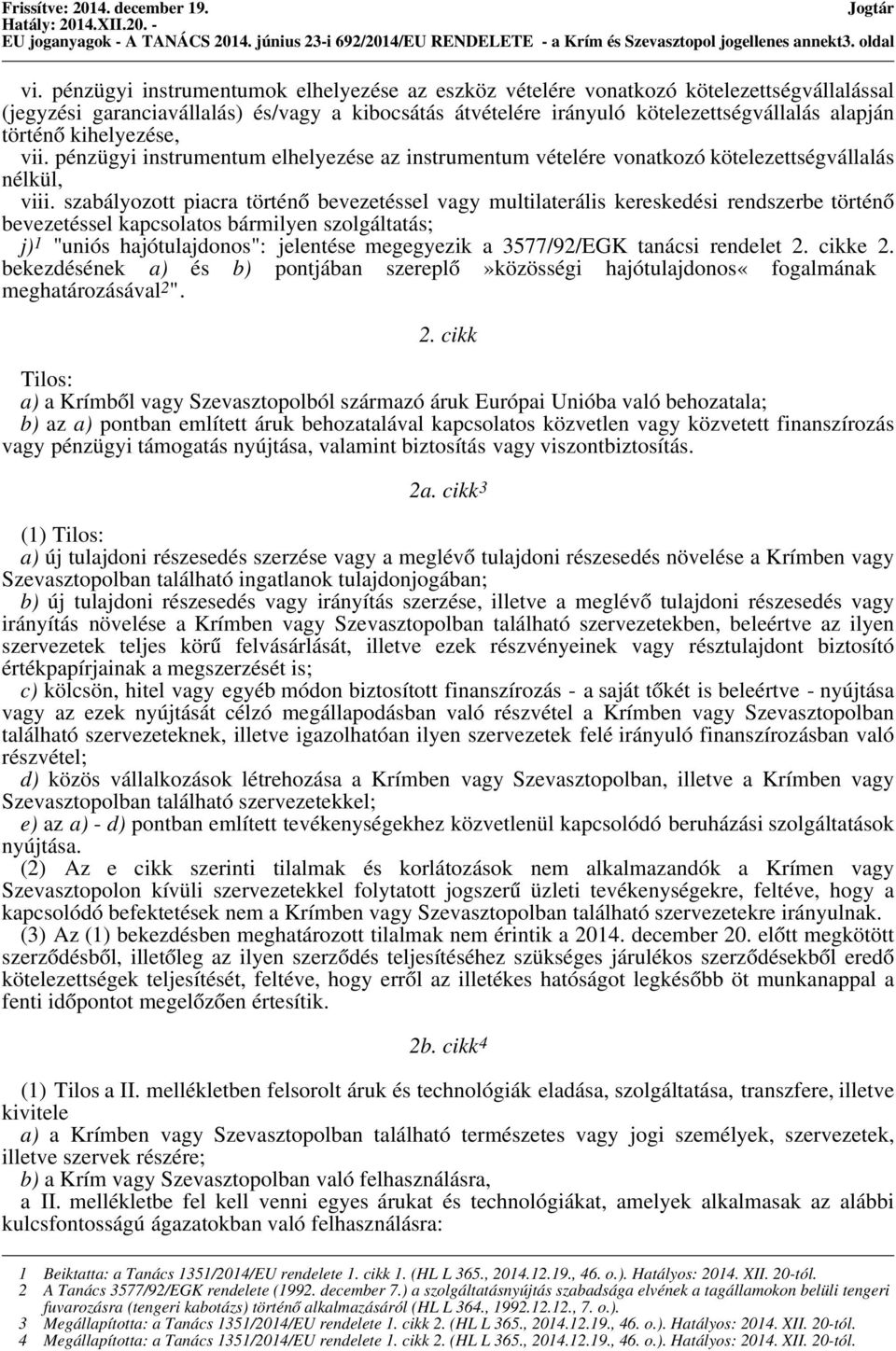 kihelyezése, vii. pénzügyi instrumentum elhelyezése az instrumentum vételére vonatkozó kötelezettségvállalás nélkül, viii.