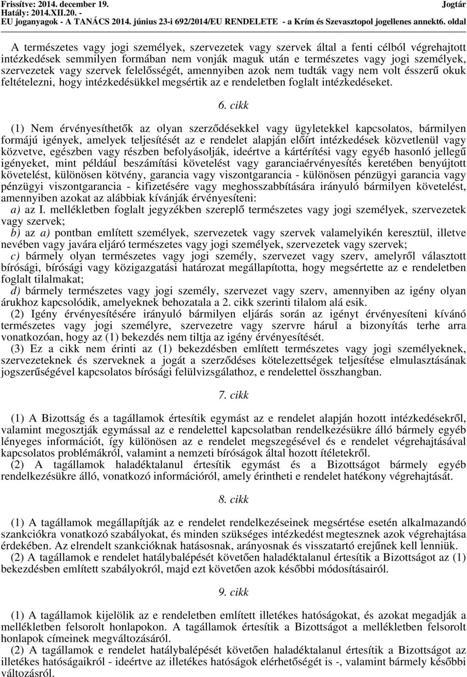 személyek, szervezetek vagy szervek felelősségét, amennyiben azok nem tudták vagy nem volt ésszerű okuk feltételezni, hogy intézkedésükkel megsértik az e rendeletben foglalt intézkedéseket. 6.