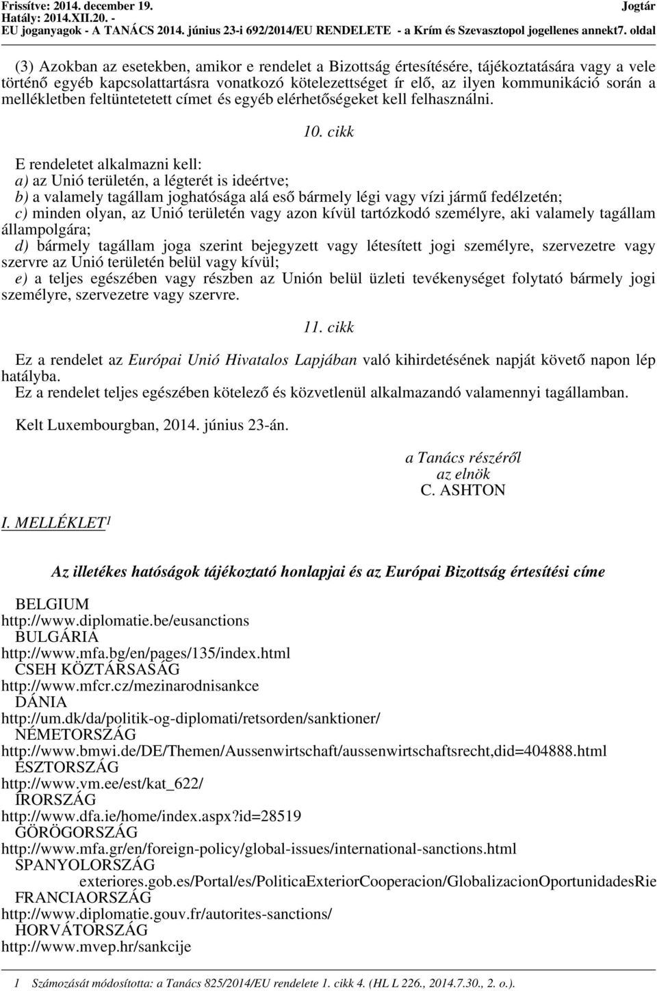 kommunikáció során a mellékletben feltüntetetett címet és egyéb elérhetőségeket kell felhasználni. 10.