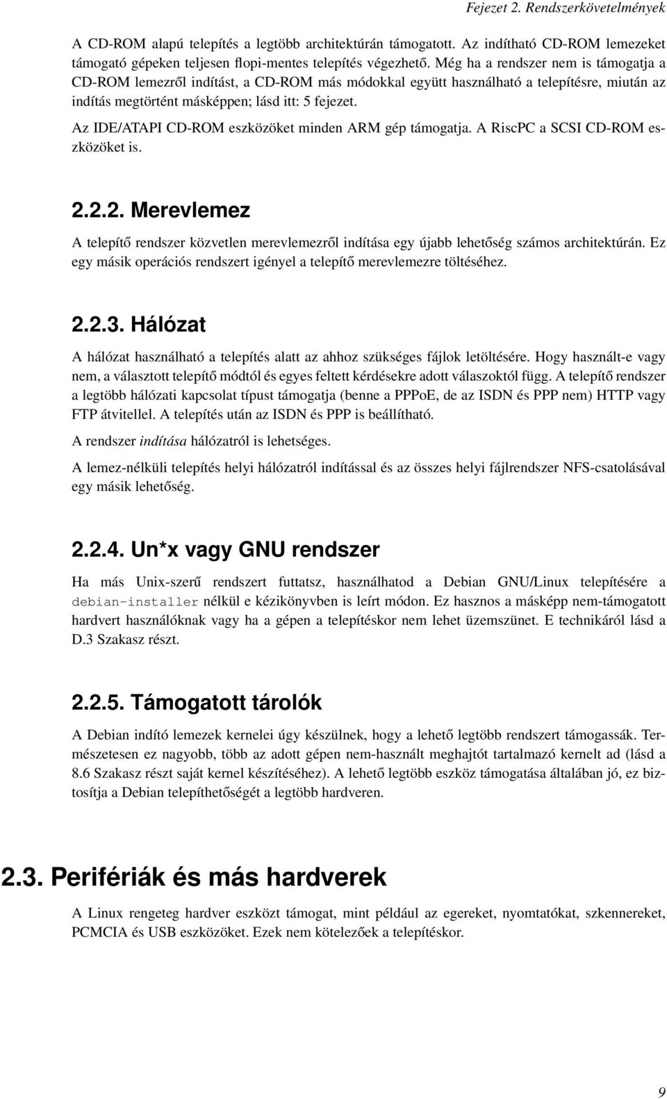 Az IDE/ATAPI CD-ROM eszközöket minden ARM gép támogatja. A RiscPC a SCSI CD-ROM eszközöket is. 2.