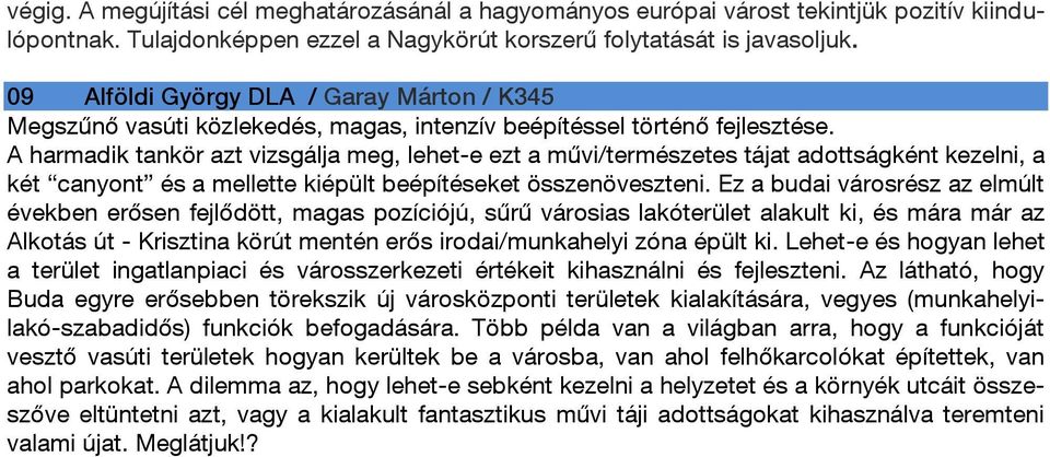 A harmadik tankör azt vizsgálja meg, lehet-e ezt a művi/természetes tájat adottságként kezelni, a két canyont és a mellette kiépült beépítéseket összenöveszteni.