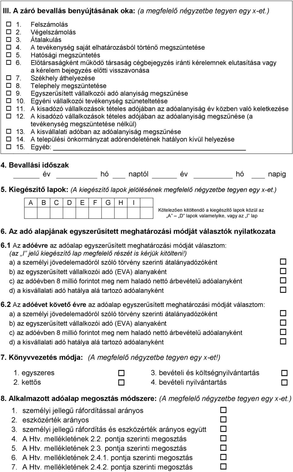 Egyszerűsített vállalkozói adó alanyiság megszűnése 10. Egyéni vállalkozói tevékenység szüneteltetése 11. A kisadózó vállalkozások tételes adójában az adóalanyiság év közben való keletkezése 12.