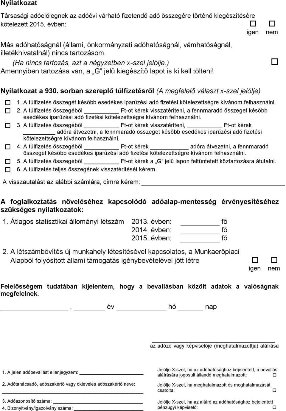 ) Amennyiben tartozása van, a G jelű kiegészítő lapot is ki kell tölteni! Nyilatkozat a 930. sorban szereplő túlfizetésről (A megfelelő választ x-szel jelölje) 1.