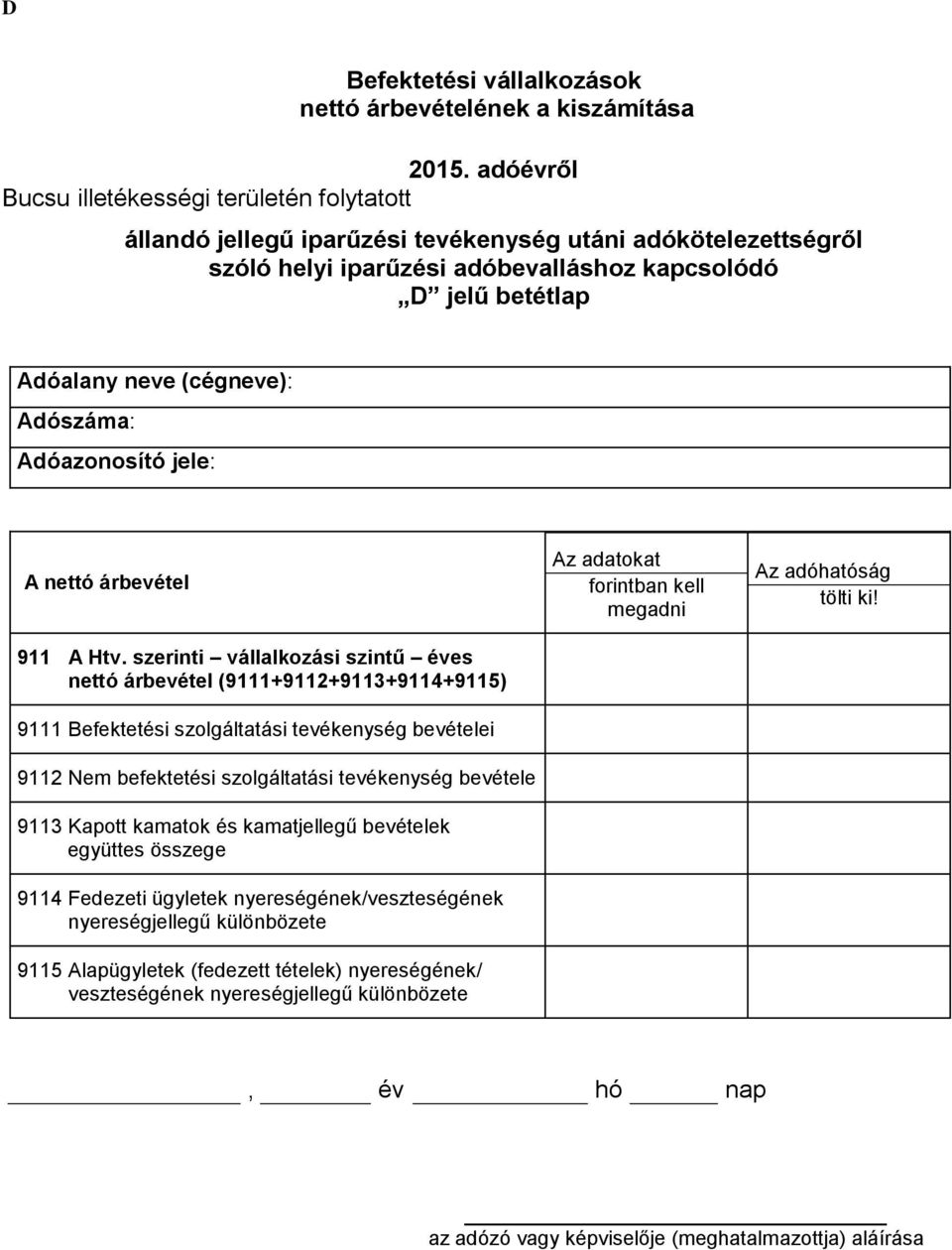 szerinti vállalkozási szintű éves nettó árbevétel (9111+9112+9113+9114+9115) 9111 Befektetési szolgáltatási tevékenység bevételei 9112 Nem befektetési szolgáltatási tevékenység