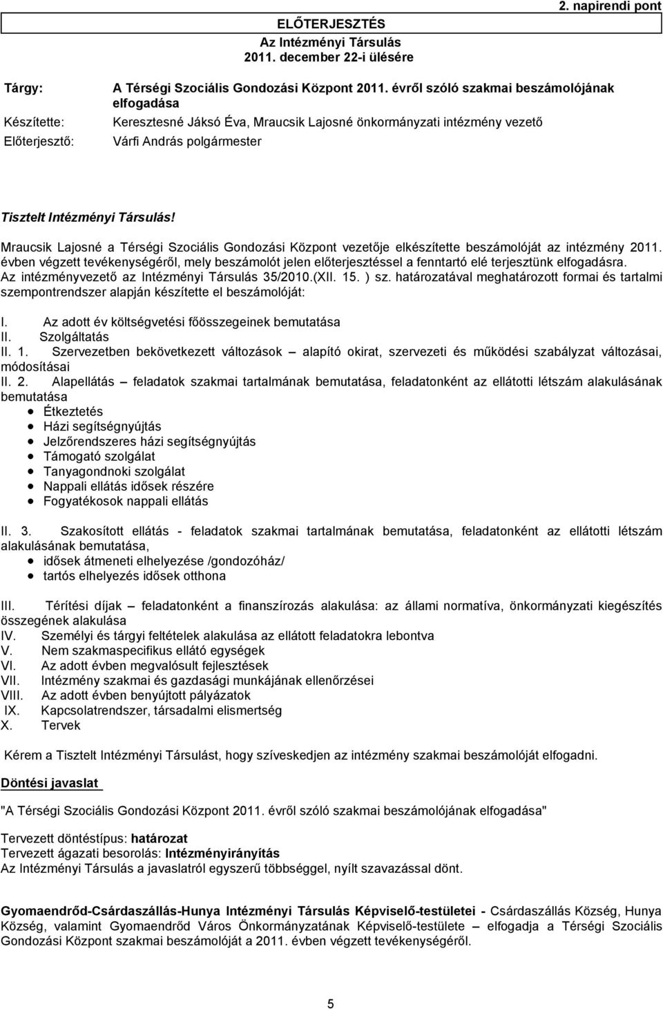 Mraucsik Lajosné a Térségi Szociális Gondozási Központ vezetője elkészítette beszámolóját az intézmény 2011.