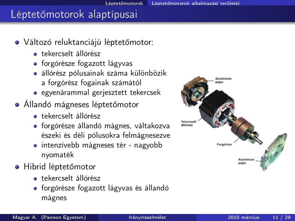 léptetőmotor tekercselt állórész forgórésze állandó mágnes, váltakozva észeki és déli pólusokra felmágnesezve intenzívebb mágneses tér - nagyobb