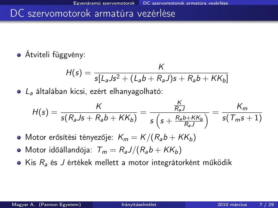 aj s + Rab+KK b R aj Motor erősítési tényezője: K m = K/(R a b + KK b ) Motor időállandója: T m = R a J/(R a b + KK b ) ) = Kis R