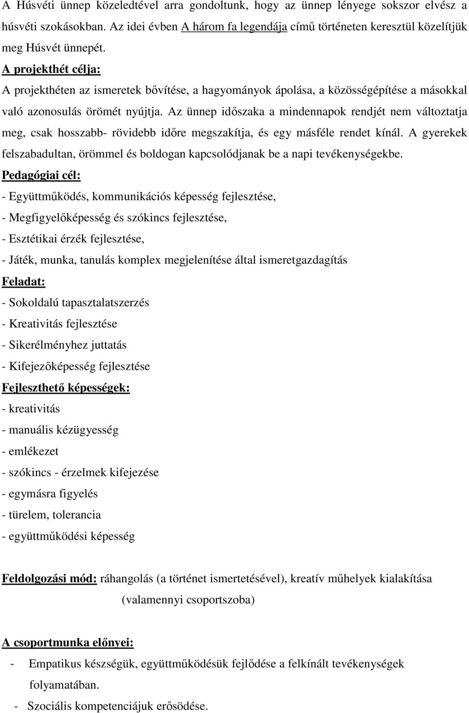 Az ünnep időszaka a mindennapok rendjét nem változtatja meg, csak hosszabb- rövidebb időre megszakítja, és egy másféle rendet kínál.