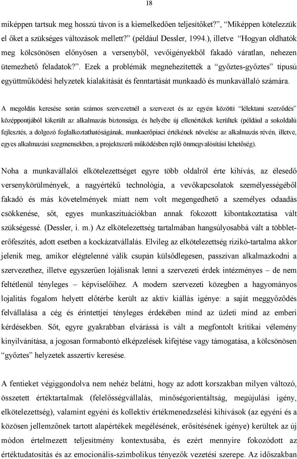 . Ezek a problémák megnehezítették a győztes-győztes típusú együttműködési helyzetek kialakítását és fenntartását munkaadó és munkavállaló számára.