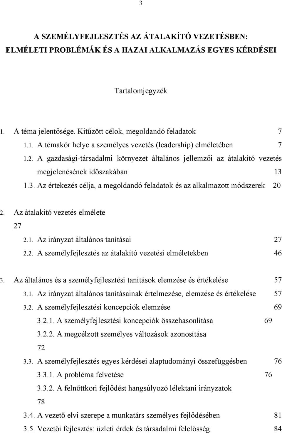 Az átalakító vezetés elmélete 27 2.1. Az irányzat általános tanításai 27 2.2. A személyfejlesztés az átalakító vezetési elméletekben 46 3.