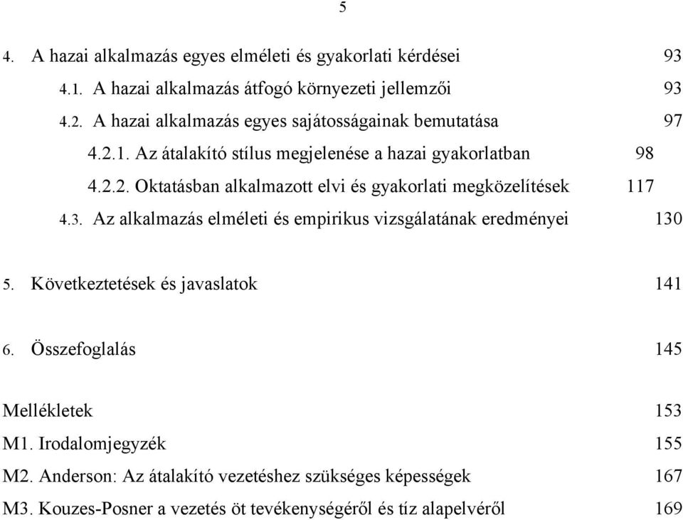 3. Az alkalmazás elméleti és empirikus vizsgálatának eredményei 130 5. Következtetések és javaslatok 141 6. Összefoglalás 145 Mellékletek 153 M1.