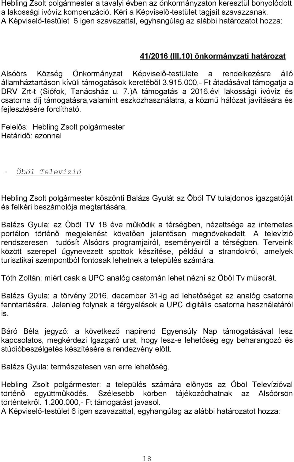 10) önkormányzati határozat Alsóörs Község Önkormányzat Képviselő-testülete a rendelkezésre álló államháztartáson kívüli támogatások keretéből 3.915.