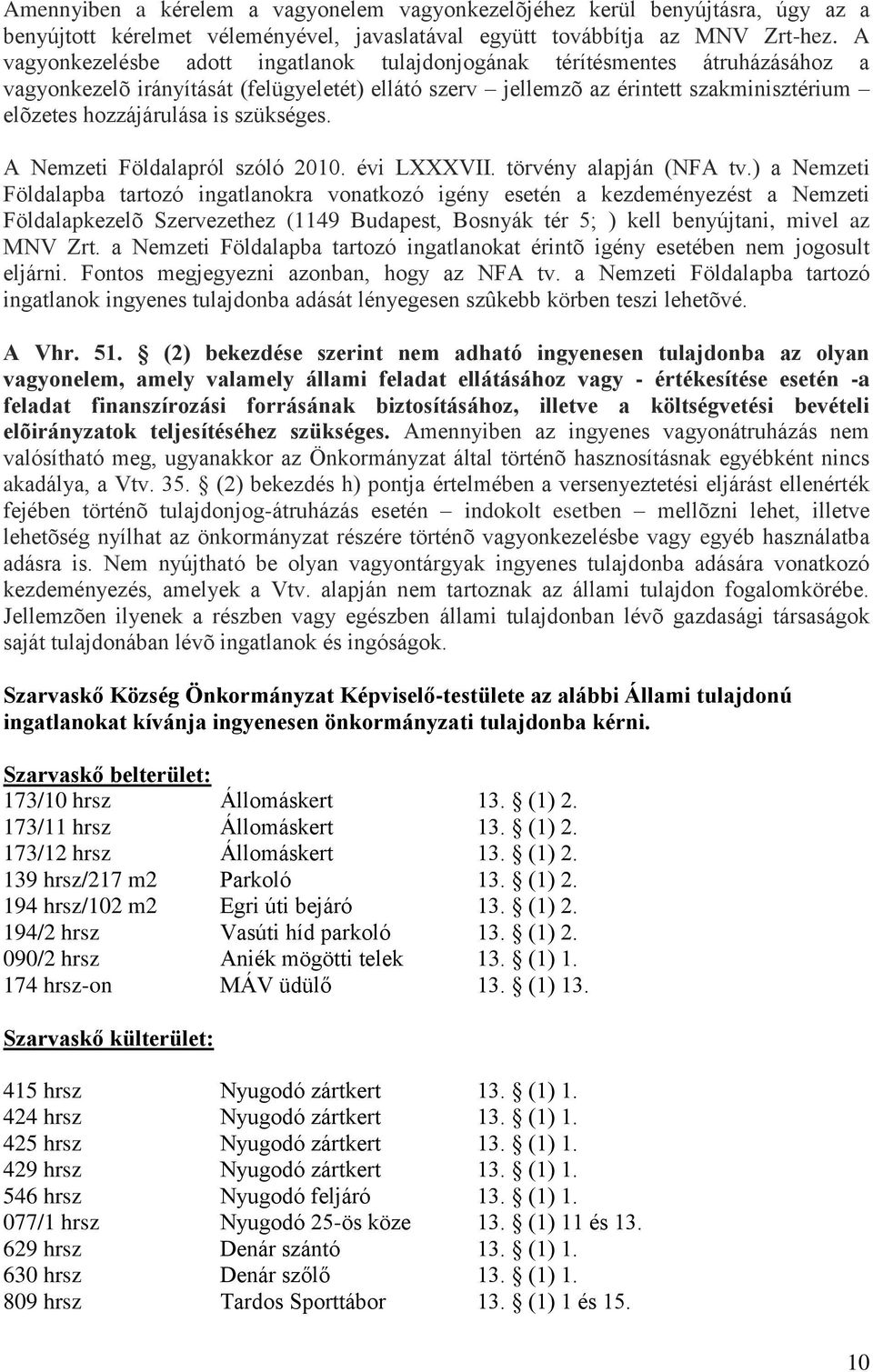 szükséges. A Nemzeti Földalapról szóló 2010. évi LXXXVII. törvény alapján (NFA tv.