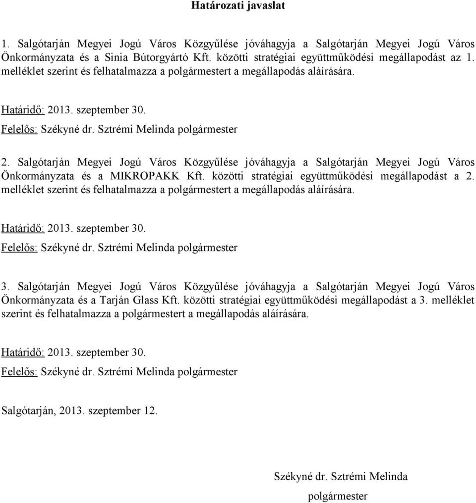 Sztrémi Melinda polgármester 2. Salgótarján Megyei Jogú Város Közgyűlése jóváhagyja a Salgótarján Megyei Jogú Város Önkormányzata és a MIKROPAKK Kft.