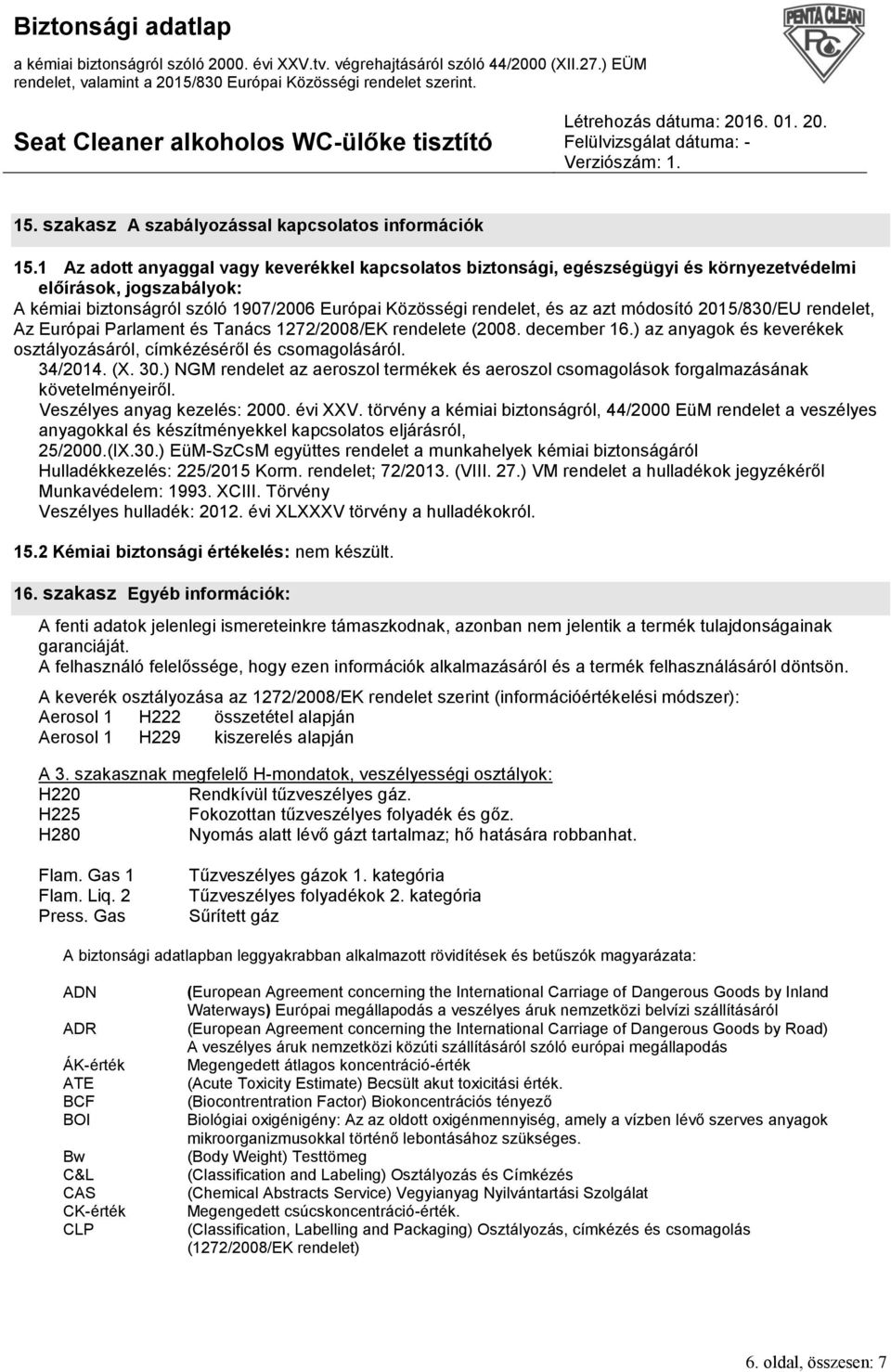 módosító 2015/830/EU rendelet, Az Európai Parlament és Tanács 1272/2008/EK rendelete (2008. december 16.) az anyagok és keverékek osztályozásáról, címkézéséről és csomagolásáról. 34/2014. (X. 30.