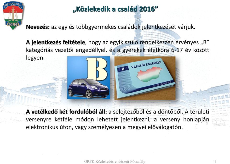 életkora 6-17 év között legyen. A vetélkedő két fordulóból áll: a selejtezőből és a döntőből.