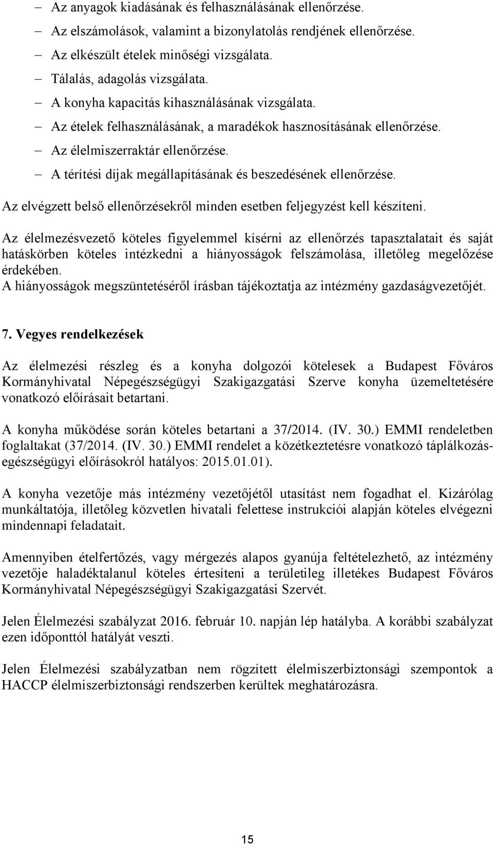 A térítési díjak megállapításának és beszedésének ellenőrzése. Az elvégzett belső ellenőrzésekről minden esetben feljegyzést kell készíteni.