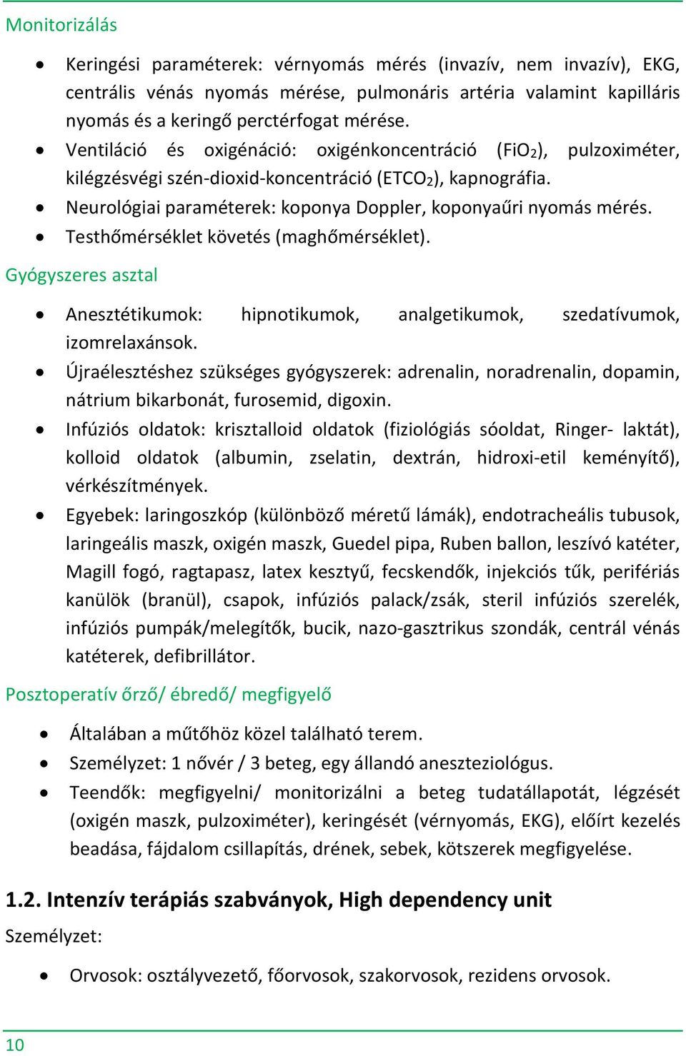 Testhőmérséklet követés (maghőmérséklet). Gyógyszeres asztal Anesztétikumok: hipnotikumok, analgetikumok, szedatívumok, izomrelaxánsok.