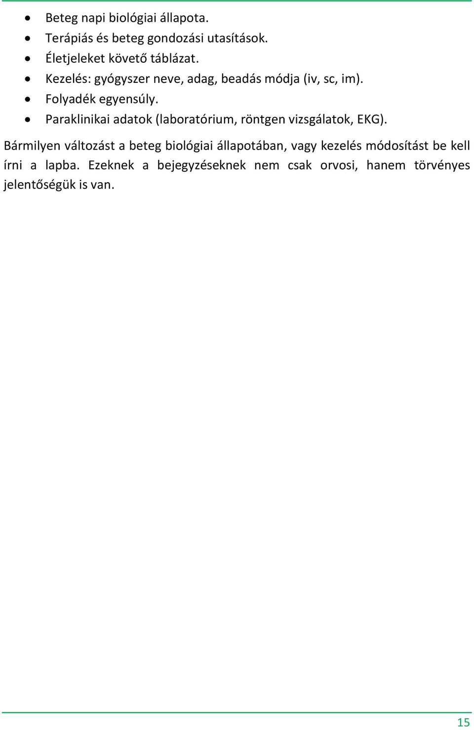 Paraklinikai adatok (laboratórium, röntgen vizsgálatok, EKG).