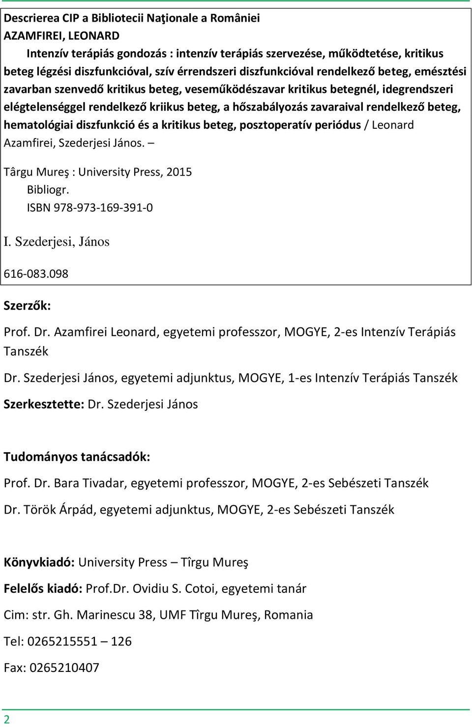 rendelkező beteg, hematológiai diszfunkció és a kritikus beteg, posztoperatív periódus / Leonard Azamfirei, Szederjesi János. Târgu Mureş : University Press, 2015 Bibliogr. ISBN 978-973-169-391-0 I.