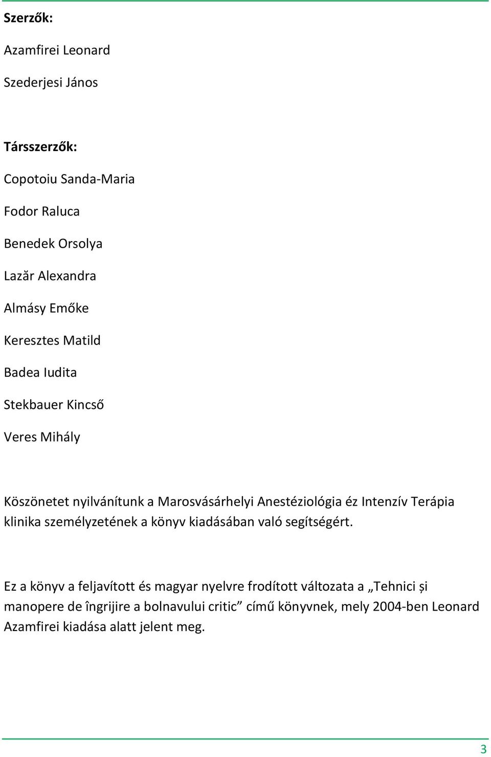 Intenzív Terápia klinika személyzetének a könyv kiadásában való segítségért.