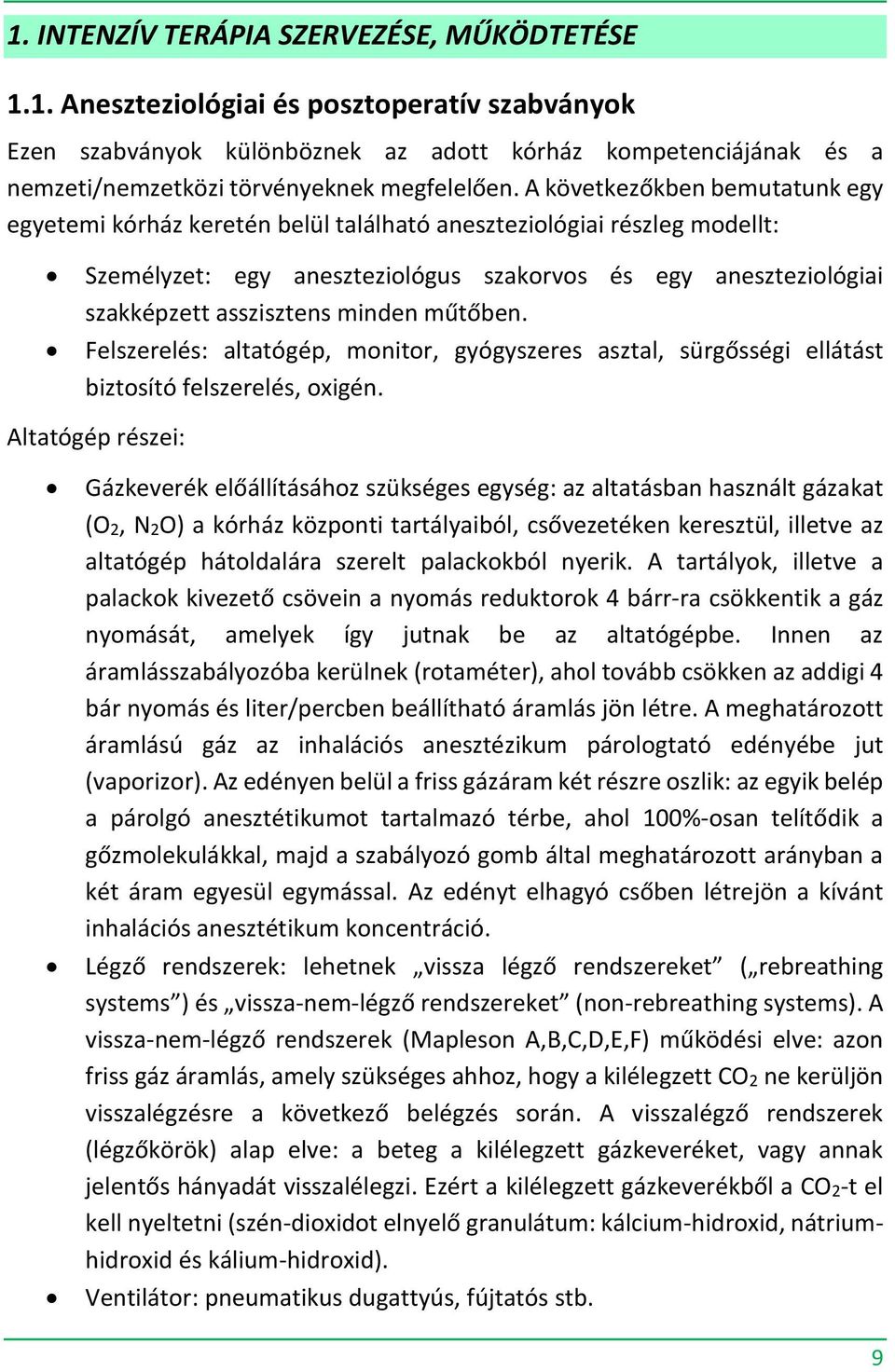 minden műtőben. Felszerelés: altatógép, monitor, gyógyszeres asztal, sürgősségi ellátást biztosító felszerelés, oxigén.