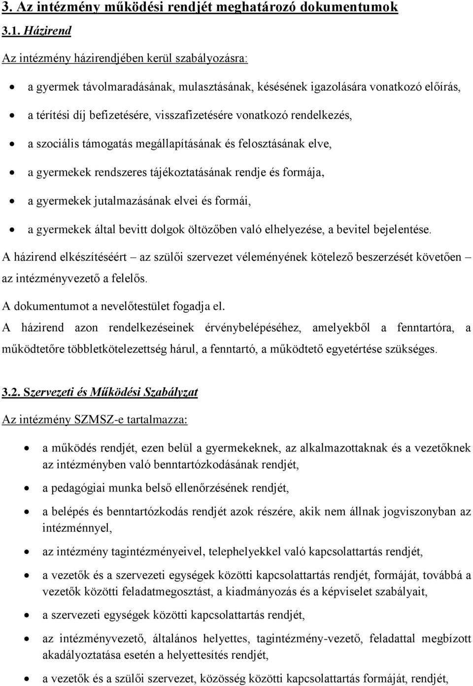 rendelkezés, a szociális támogatás megállapításának és felosztásának elve, a gyermekek rendszeres tájékoztatásának rendje és formája, a gyermekek jutalmazásának elvei és formái, a gyermekek által