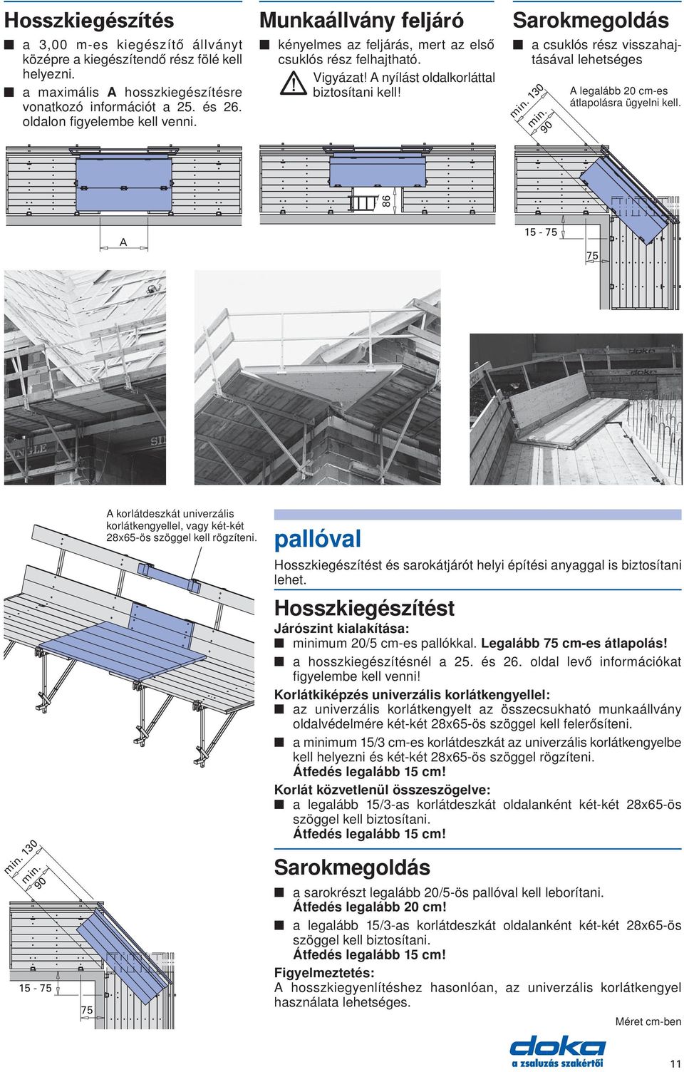 90 min. 130 A legalább 20 cm-es átlapolásra ügyelni kell. 86 A 15-75 75 min. 90 min. 130 15-75 75 A korlátdeszkát univerzális korlátkengyellel, vagy két-két 28x65-ös szöggel kell rögzíteni.