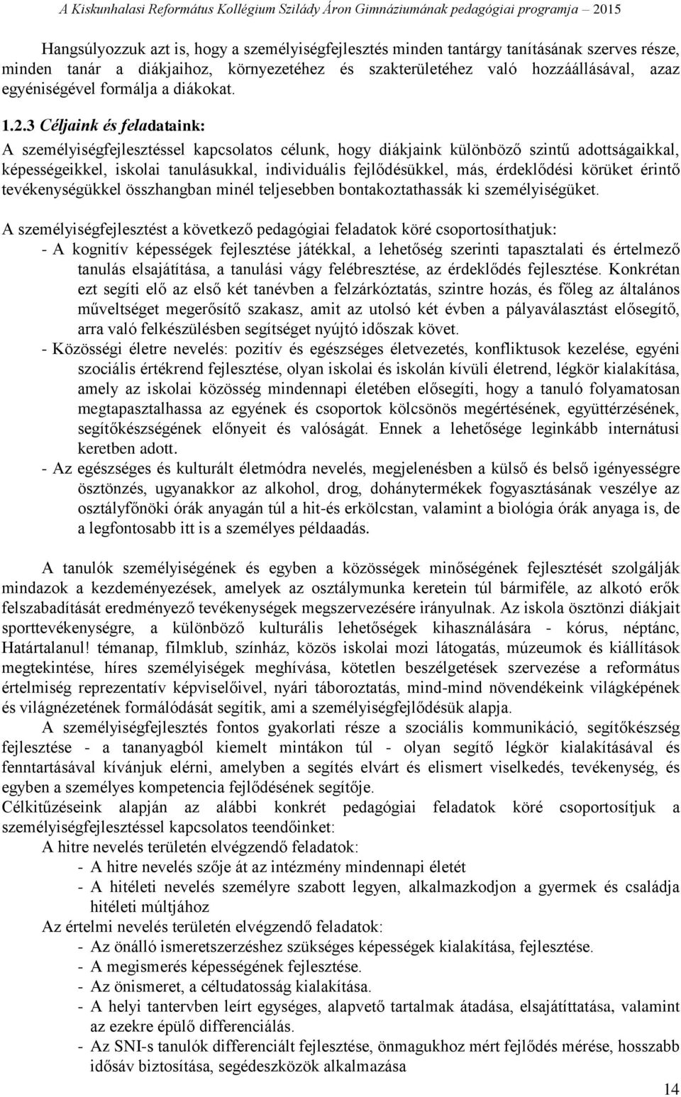 3 Céljaink és feladataink: A személyiségfejlesztéssel kapcsolatos célunk, hogy diákjaink különböző szintű adottságaikkal, képességeikkel, iskolai tanulásukkal, individuális fejlődésükkel, más,