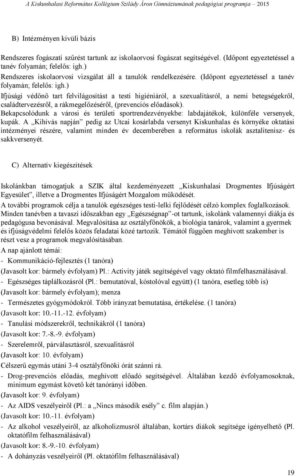 ) Ifjúsági védőnő tart felvilágosítást a testi higiéniáról, a szexualitásról, a nemi betegségekről, családtervezésről, a rákmegelőzéséről, (prevenciós előadások).