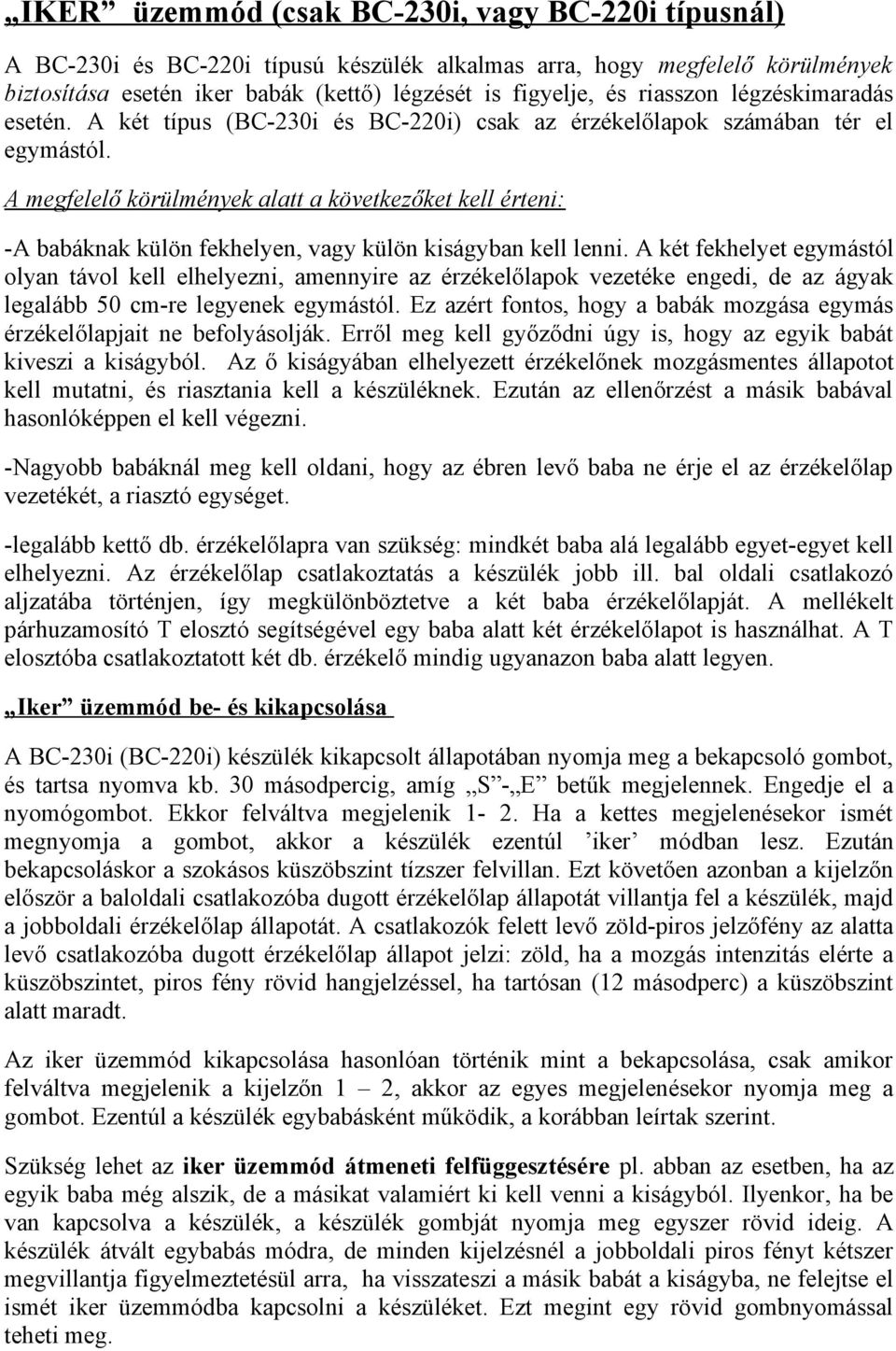 A megfelelő körülmények alatt a következőket kell érteni: -A babáknak külön fekhelyen, vagy külön kiságyban kell lenni.