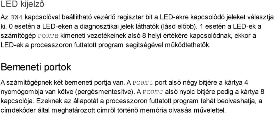 Bemeneti portok A számítógépnek két bemeneti portja van. A PORTIport alsó négy bitjére a kártya 4 nyomógombja van kötve (pergésmentesítve).