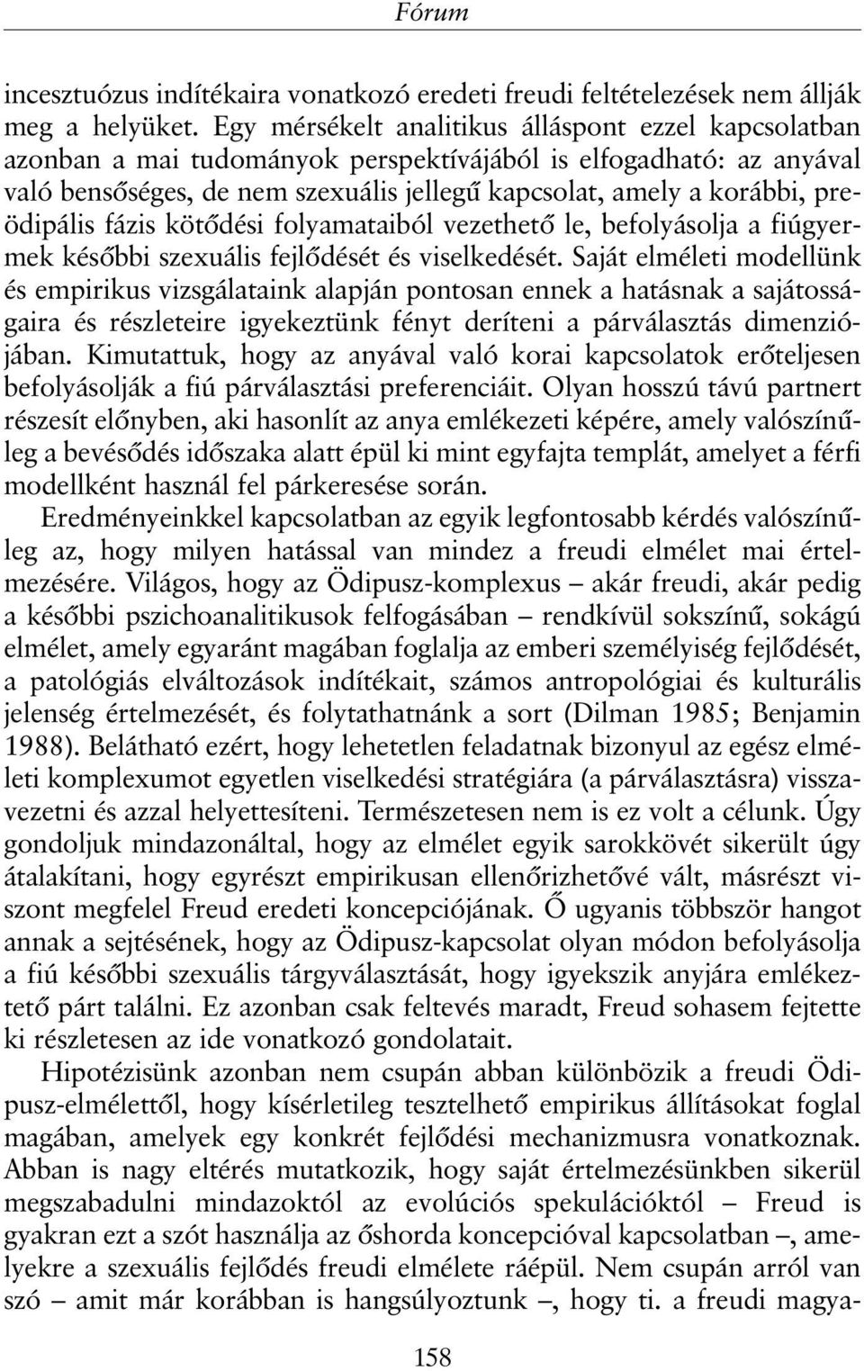 preödipális fázis kötõdési folyamataiból vezethetõ le, befolyásolja a fiúgyermek késõbbi szexuális fejlõdését és viselkedését.