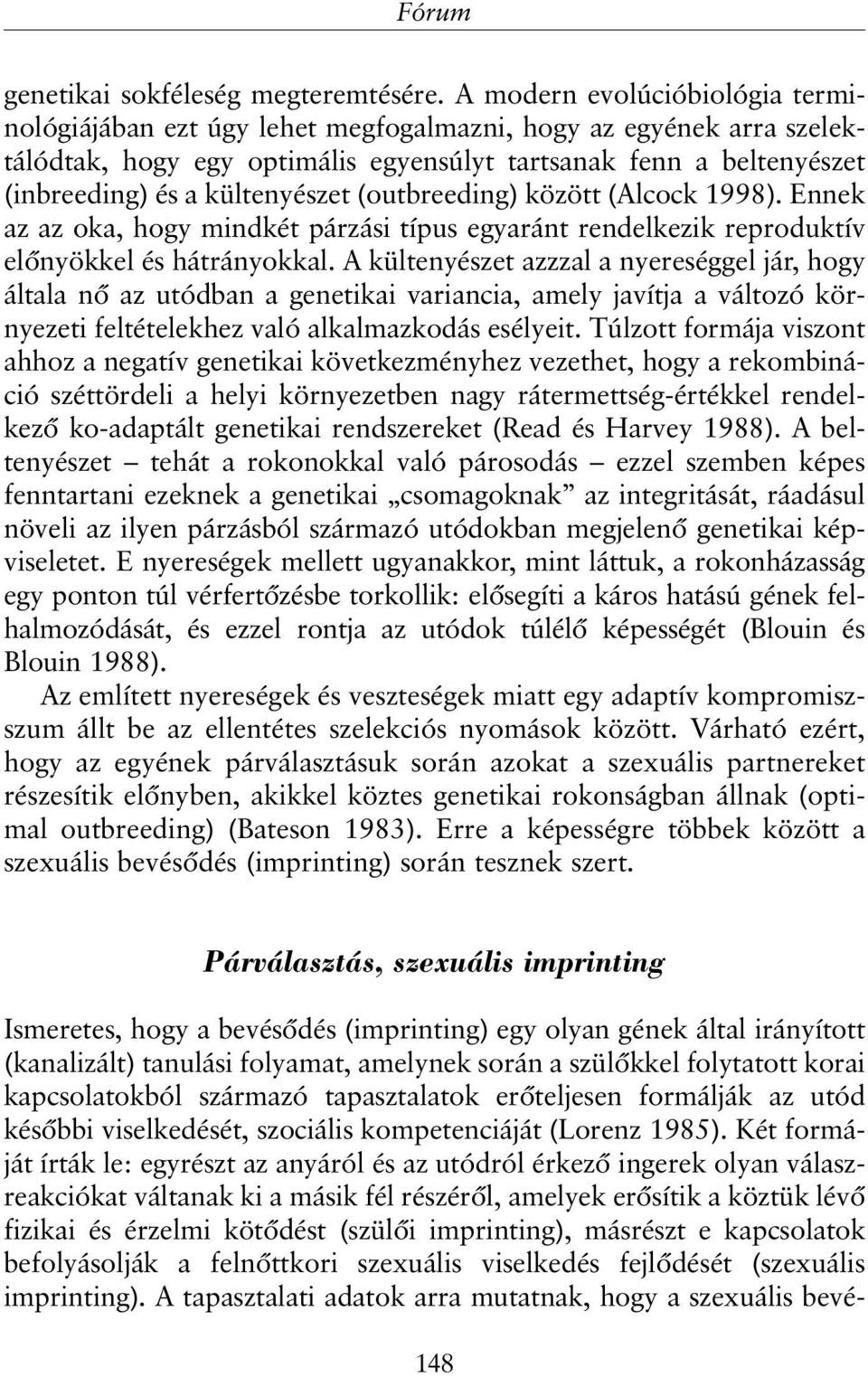 kültenyészet (outbreeding) között (Alcock 1998). Ennek az az oka, hogy mindkét párzási típus egyaránt rendelkezik reproduktív elõnyökkel és hátrányokkal.