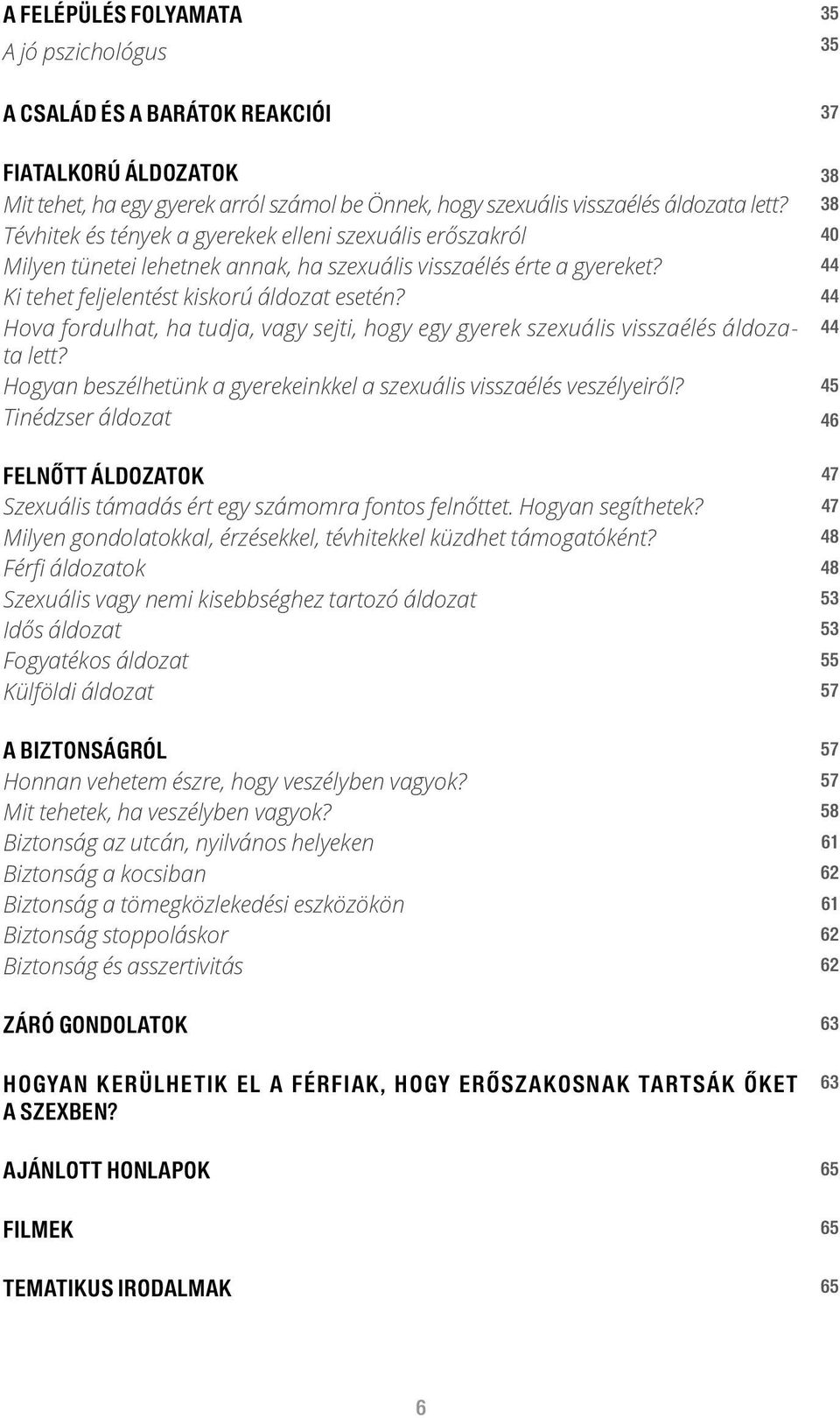 44 Hova fordulhat, ha tudja, vagy sejti, hogy egy gyerek szexuális visszaélés áldozata 44 lett? Hogyan beszélhetünk a gyerekeinkkel a szexuális visszaélés veszélyeiről?