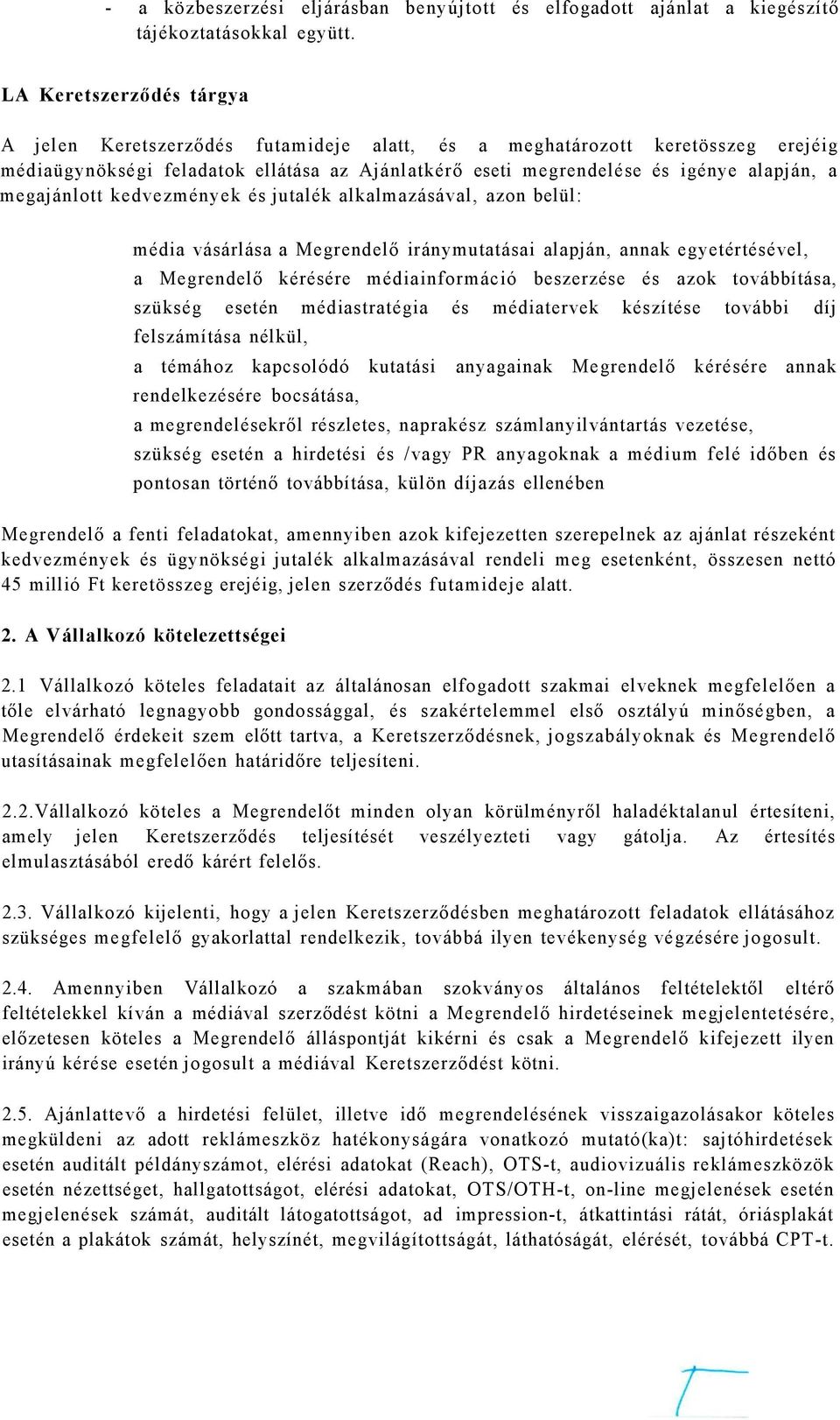 megajánlott kedvezmények és jutalék alkalmazásával, azon belül: média vásárlása a Megrendelő iránymutatásai alapján, annak egyetértésével, a Megrendelő kérésére médiainformáció beszerzése és azok